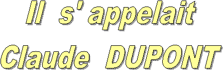 Il  s' appelait
Claude  DUPONT