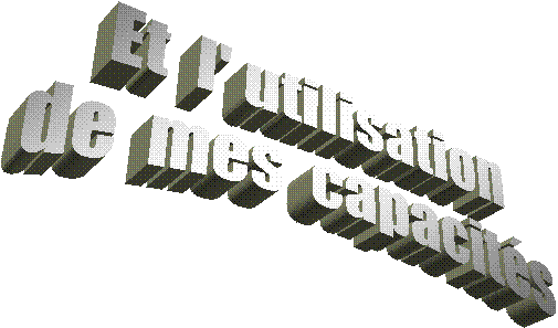 Et  l' utilisation
de  mes  capacits