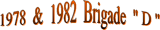 1978  &  1982  Brigade  " D "