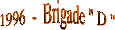 1996  -  Brigade " D "