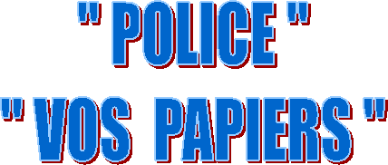 " POLICE "
" VOS  PAPIERS "